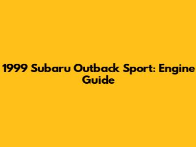 1999 Subaru Outback Sport: Engine Guide