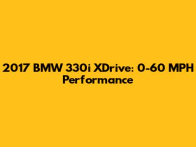 2017 BMW 330i XDrive: 0-60 MPH Performance