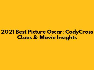 2021 Best Picture Oscar: CodyCross Clues & Movie Insights