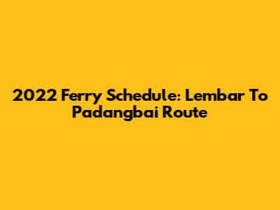 2022 Ferry Schedule: Lembar To Padangbai Route