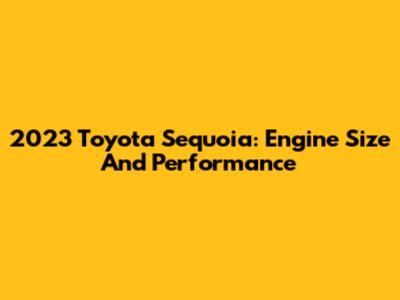 2023 Toyota Sequoia: Engine Size And Performance
