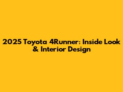 2025 Toyota 4Runner: Inside Look & Interior Design