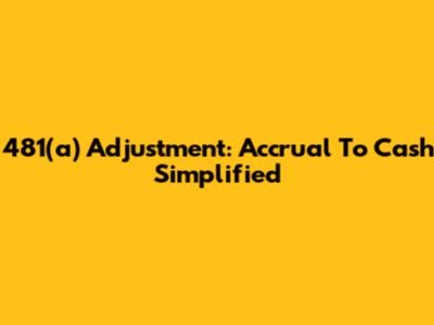 481(a) Adjustment: Accrual To Cash Simplified