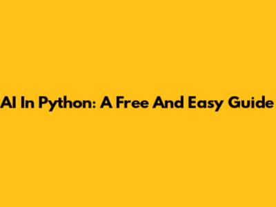 AI In Python: A Free And Easy Guide