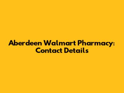 Aberdeen Walmart Pharmacy: Contact Details