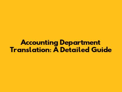 Accounting Department Translation: A Detailed Guide