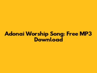 Adonai Worship Song: Free MP3 Download