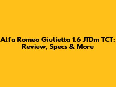 Alfa Romeo Giulietta 1.6 JTDm TCT: Review, Specs & More