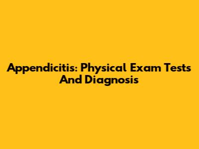Appendicitis: Physical Exam Tests And Diagnosis