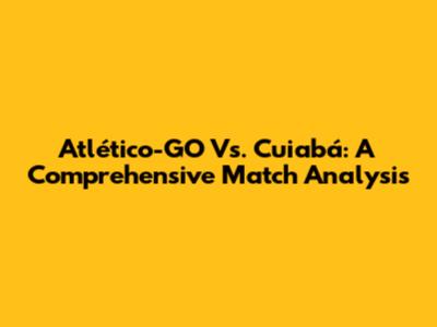 Atlético-GO Vs. Cuiabá: A Comprehensive Match Analysis