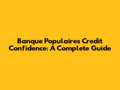 Banque Populaire's Credit Confidence: A Complete Guide