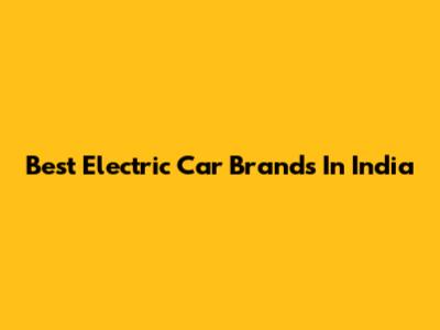 Best Electric Car Brands In India