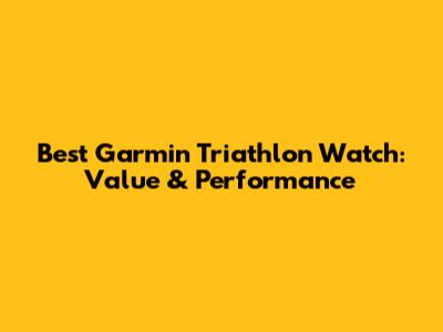 Best Garmin Triathlon Watch: Value & Performance