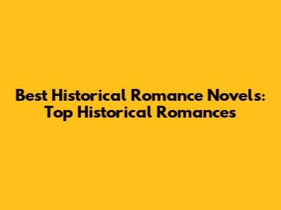 Best Historical Romance Novels: Top Historical Romances