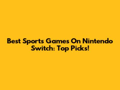 Best Sports Games On Nintendo Switch: Top Picks!