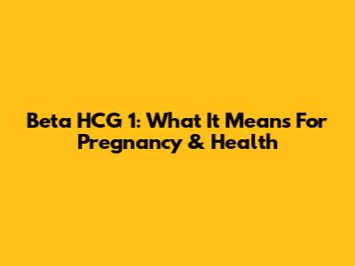 Beta HCG 1: What It Means For Pregnancy & Health