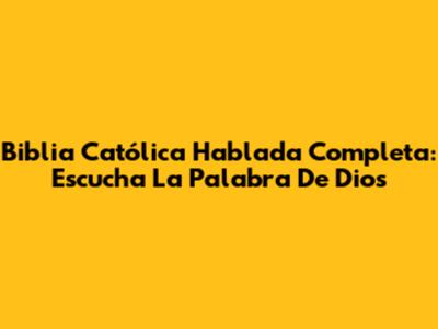 Biblia Católica Hablada Completa: Escucha La Palabra De Dios