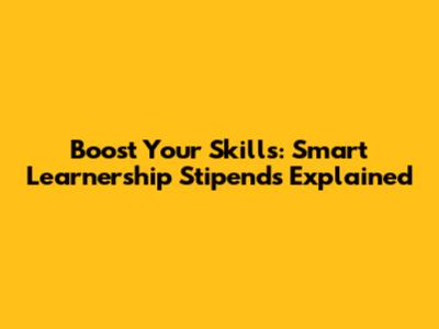 Boost Your Skills: Smart Learnership Stipends Explained