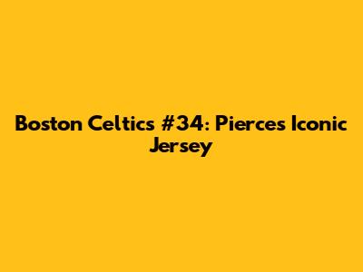 Boston Celtics #34: Pierce's Iconic Jersey