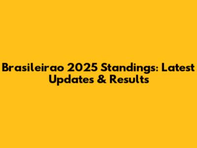 Brasileirao 2025 Standings: Latest Updates & Results