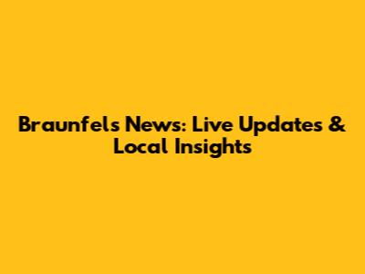 Braunfels News: Live Updates & Local Insights
