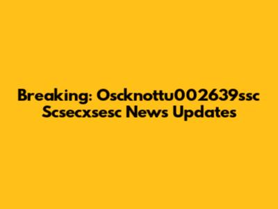 Breaking: Oscknottu002639ssc Scsecxsesc News Updates