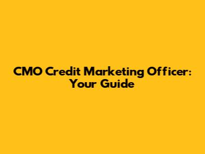CMO Credit Marketing Officer: Your Guide