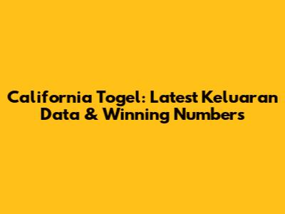 California Togel: Latest Keluaran Data & Winning Numbers