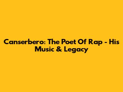 Canserbero: The Poet Of Rap - His Music & Legacy