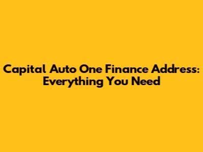 Capital Auto One Finance Address: Everything You Need