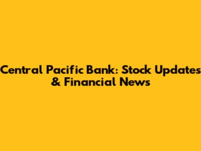 Central Pacific Bank: Stock Updates & Financial News