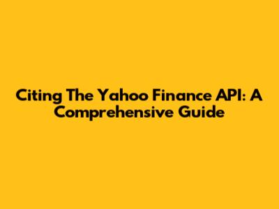 Citing The Yahoo Finance API: A Comprehensive Guide