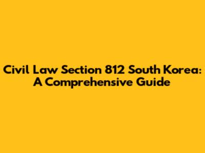 Civil Law Section 812 South Korea: A Comprehensive Guide