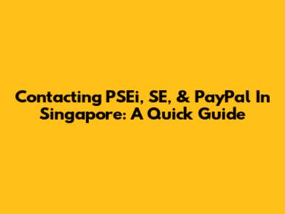 Contacting PSEi, SE, & PayPal In Singapore: A Quick Guide