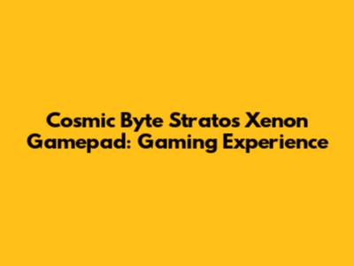 Cosmic Byte Stratos Xenon Gamepad: Gaming Experience