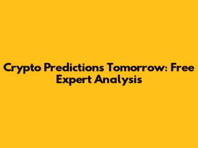 Crypto Predictions Tomorrow: Free Expert Analysis