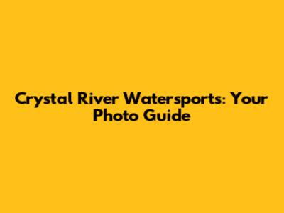 Crystal River Watersports: Your Photo Guide