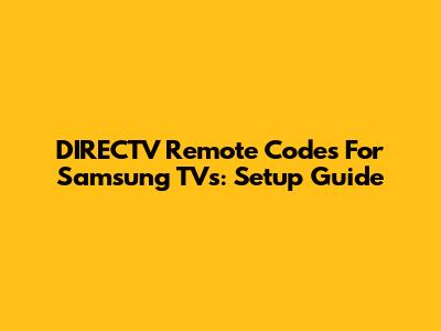 DIRECTV Remote Codes For Samsung TVs: Setup Guide