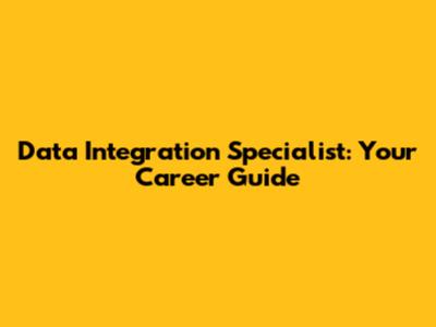 Data Integration Specialist: Your Career Guide
