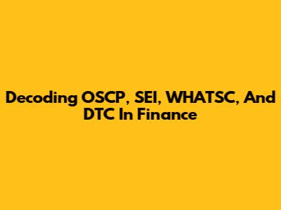 Decoding OSCP, SEI, WHATSC, And DTC In Finance