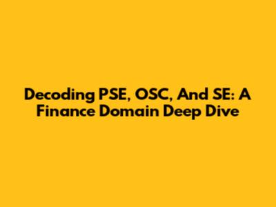 Decoding PSE, OSC, And SE: A Finance Domain Deep Dive