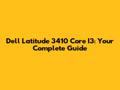 Dell Latitude 3410 Core I3: Your Complete Guide