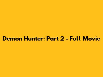 Demon Hunter: Part 2 - Full Movie