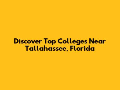 Discover Top Colleges Near Tallahassee, Florida