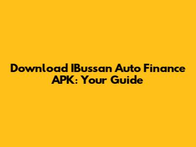 Download IBussan Auto Finance APK: Your Guide