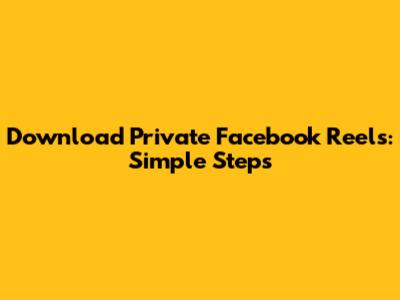 Download Private Facebook Reels: Simple Steps