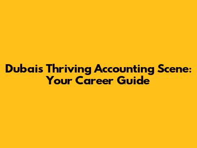 Dubai's Thriving Accounting Scene: Your Career Guide