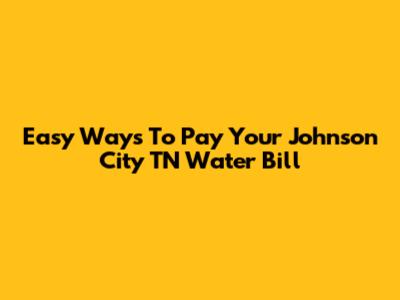 Easy Ways To Pay Your Johnson City TN Water Bill