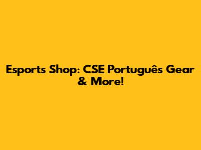Esports Shop: CSE Português Gear & More!