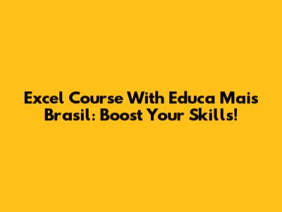 Excel Course With Educa Mais Brasil: Boost Your Skills!